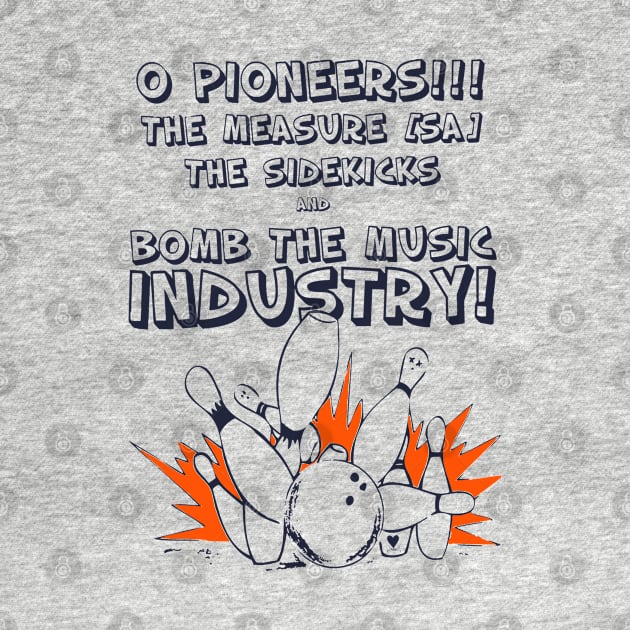 O Pioneers!!! The Measure The Sidekicks And Bomb The Music Industry by theriwilli